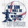 My Son Will Be Waiting For You At Home Baseball Svg