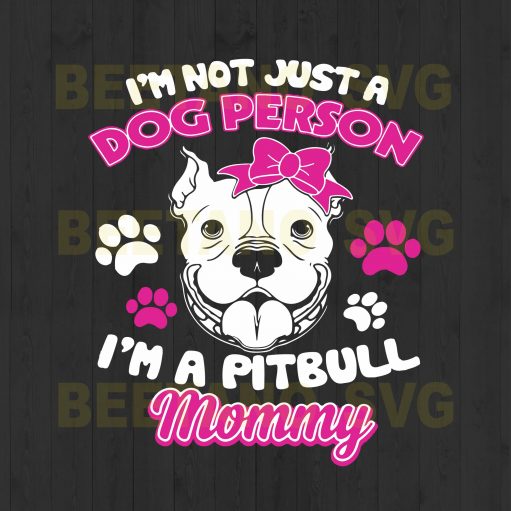 I'm Just Not A Dog Person I'm A Pitbull Mommy Svg