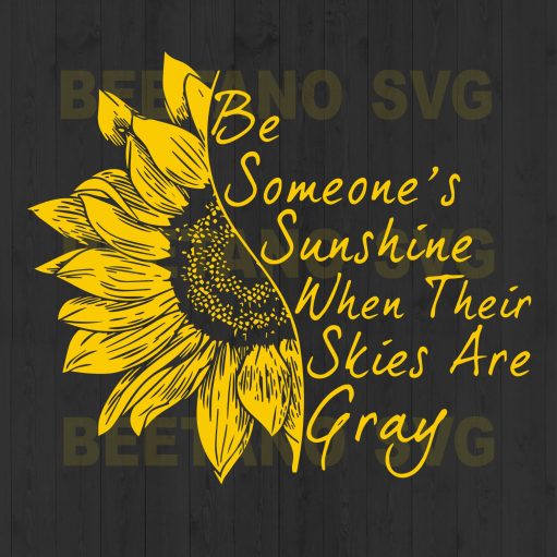 Be Someone'S Sunshine When Their Skies Are Gray Svg Files, Sunflower Svg Files