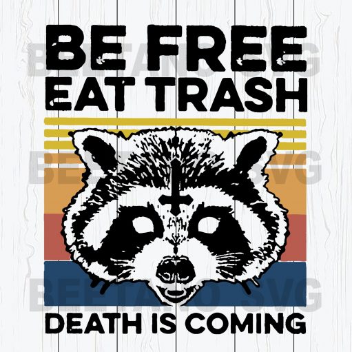 Be Free Eat Trash Death Is Coming Svg
