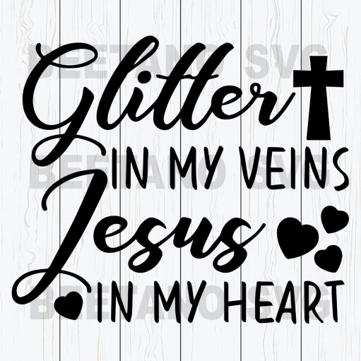 Glitter In My Veins Jesus In My Heart svg