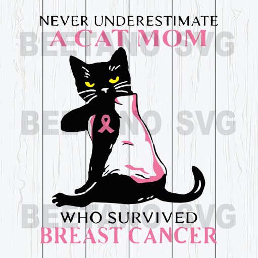 Never Underestimate A Cat Mom Who Survived Breast Cancer Svg Files, Cat Mom Svg Files, Cat Svg, Mother Svg