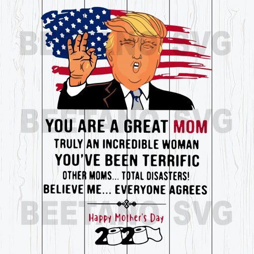 You Are A Great Mom Truly An Incredible Woman Trump Svg