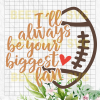 I'Ll Always Be Your Biggest Fan Football Svg