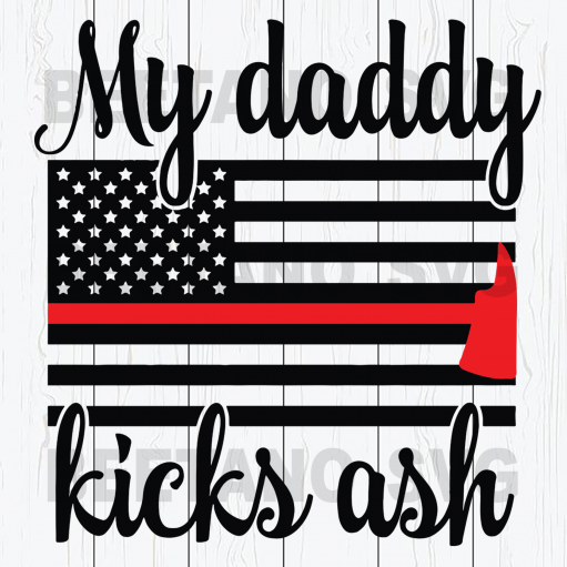 My daddy kicks ash funny svg