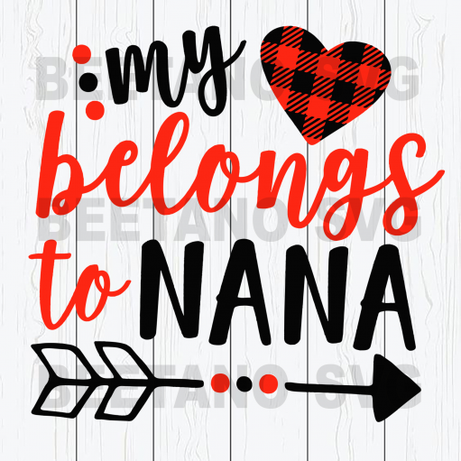 My heart belongs to nana Cutting Files For Cricut, SVG, DXF, EPS, PNG Instant Download