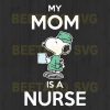 Snoopy My Mom Is A Nurse Svg Files
