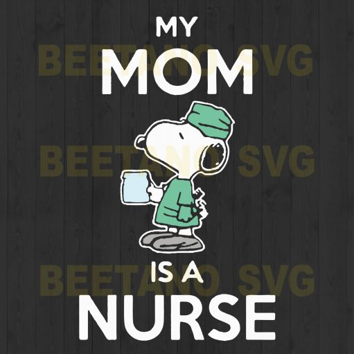 Snoopy My Mom Is A Nurse Svg Files