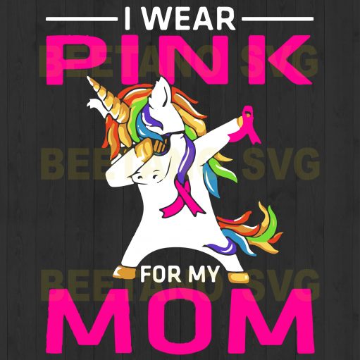 I Wear Pink For My Mom Unicorn Dabbing Svg