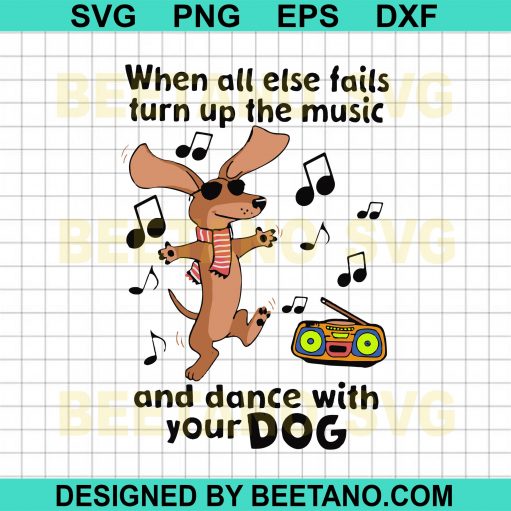 When All Else Fails Turn Up The Music And Dance With Your Dog Svg