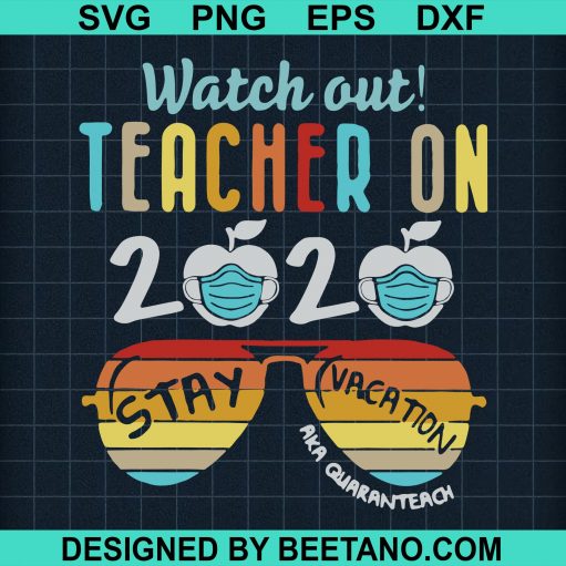 Watch Out Teacher On 2020 Stay Vacation svg