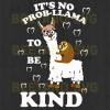 It'S No Pro-Llama To Be Kind D