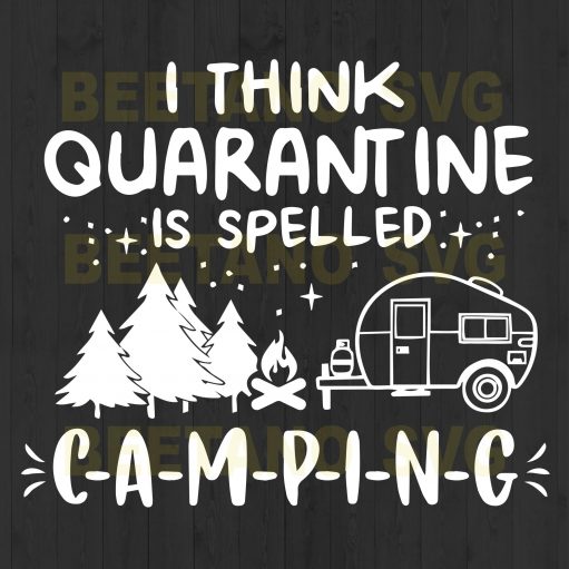 I Think Quarantine Is Sleeped Camping