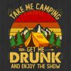 Take Me Camping Get Me Drunk And Enjoy The Show Svg
