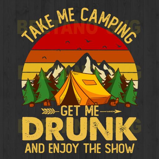Take Me Camping Get Me Drunk And Enjoy The Show Svg