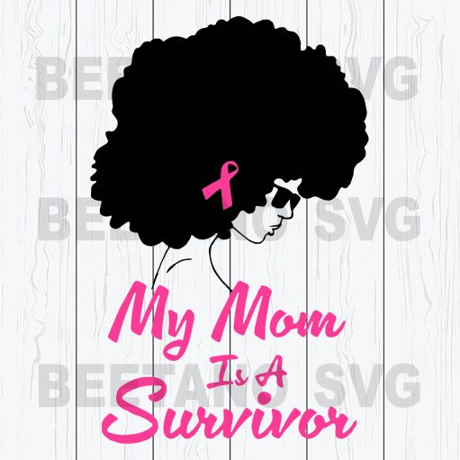 My Mom Is A Survivor Black Mom Breast Cancer Svg Files For Instant Download
