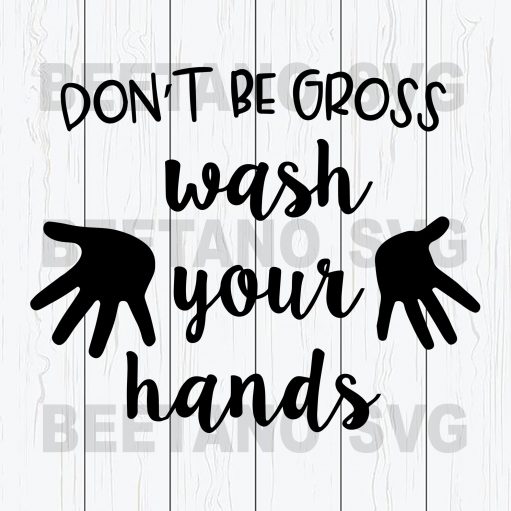 Don't Be Gross Wash Your Hands