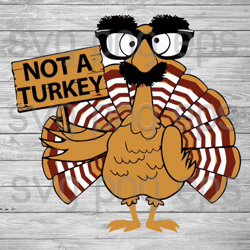 Turkey Svg, Not A Turkey Svg Files, Thanksgiving Svg Files Files For Cricut, SVG, DXF, EPS, PNG Instant Download