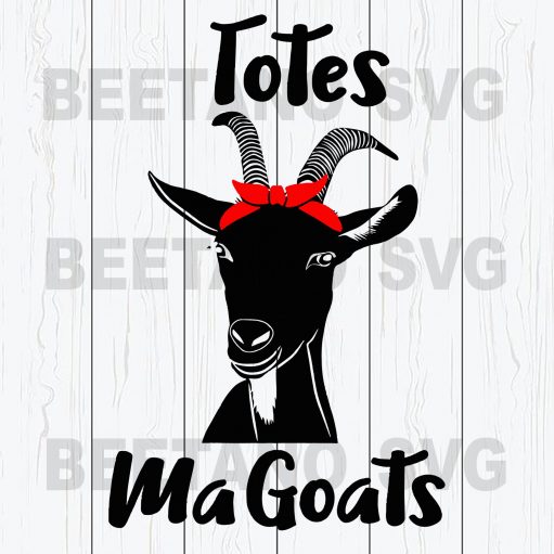 Totes Magoats Svg, Goat Svg Files, Goat Svg, Goat Cutting Files