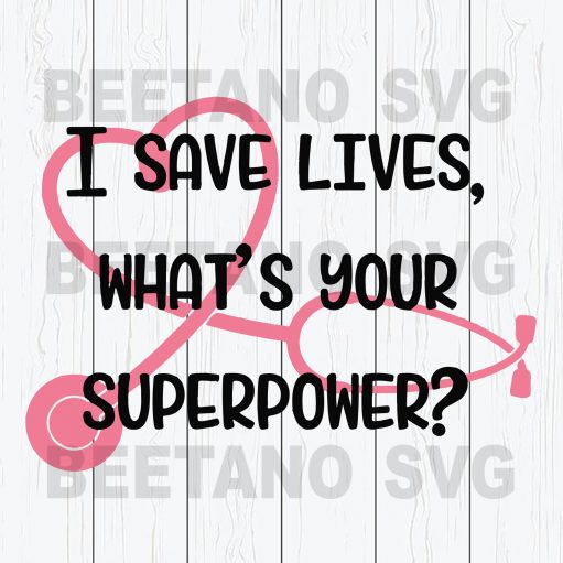 I Save Life What's Your Superpower Svg Files, I Save Life What's Your Superpower Svg