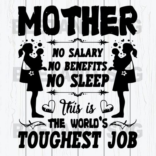 Mother No Salary No Benefits No Sleep The World'S Toughest Job Svg Files