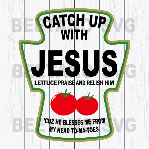 Catch Up With Jesus Tomatoes Svg Files For Instant Download