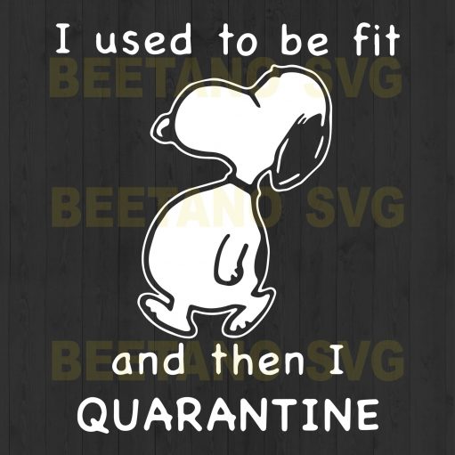I Used To Be Fit And Then I Quarantine Snoopy