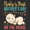 Baby'S First Mother'S Day On The Inside Svg
