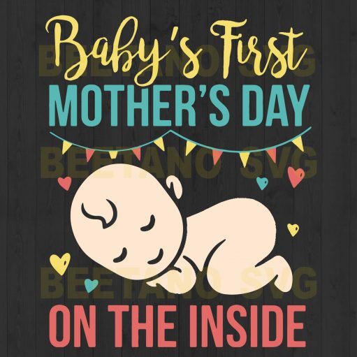 Baby's First Mother's Day On The Inside Svg Files For Instant Download