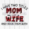 I Have Two Titles Mom And Wife And I Rock Them Both Mother'S Day Svg Files For Instant Download