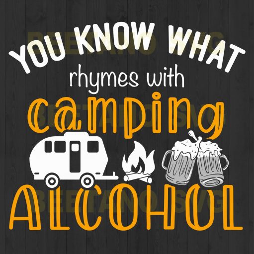 You Know That Rhymes With Camping Alcohol Svg Files, Camping Svg Files For Instant Download