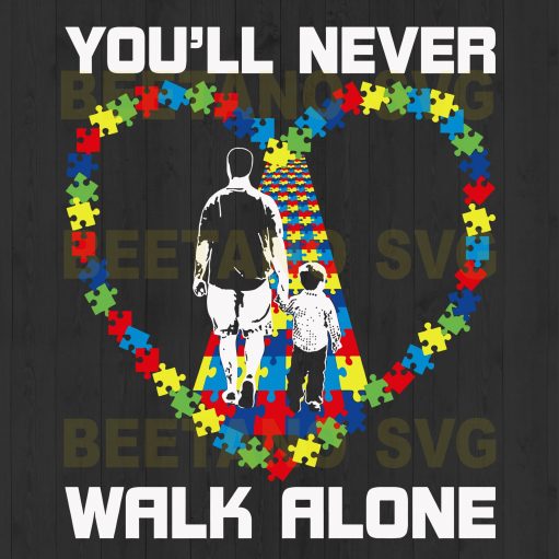 You'Ll Never Walk Alone Autism Father Svg Files For Cricut, Autism Father Svg Files