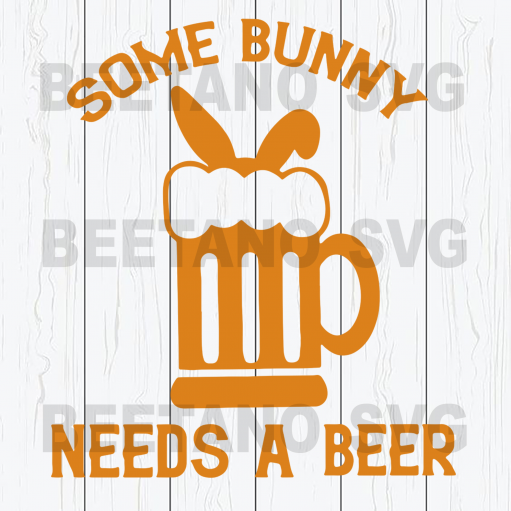 Some Bunny Needs A Beer SVG