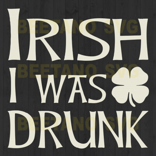 Irish I was drunk Cutting Files For Cricut, SVG, DXF, EPS, PNG Instant Download
