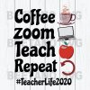 Coffee Zoom Teach Repeat Teacher Life 2020