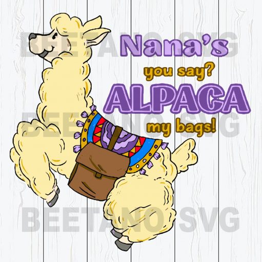 Nana's You Say Alpaca My Bags Llama Svg Files For Instant Download, Llama Svg Files