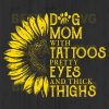 Dog Mom With Tatoos Pretty Eyes And Thick Thighs Svg