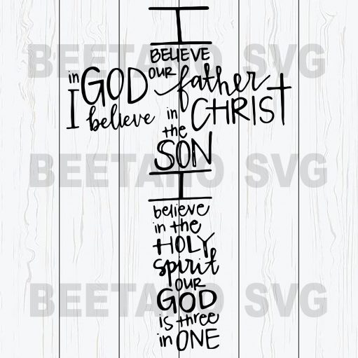 Believed In God Our Father I Believed In The Son I Believe In The Holy Spirit Our God Is Three In One Svg File
