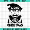 A Dad Is For Life Not Just For Christmas Svg