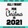 All I Want For Christmas Is 2021 Svg