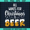 All Wants All Want For Christmas Is Beer Svg