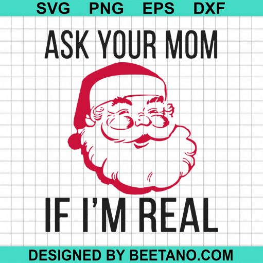 Ask Your Mom If I'M Real Christmas Svg