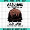 Assuming I'M Just An Old Lady Was Your First Mistake Svg