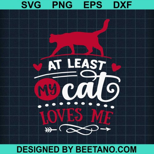 At Least My Cat Loves Me Svg