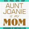 Aunt Joanie Is My Mom Svg