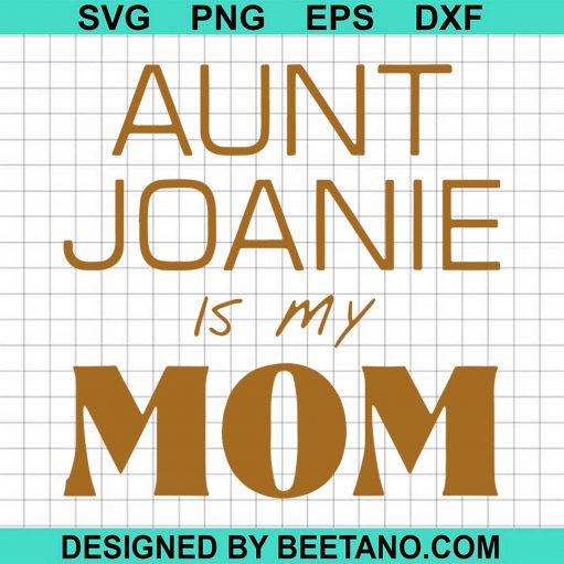Aunt Joanie Is My Mom SVG