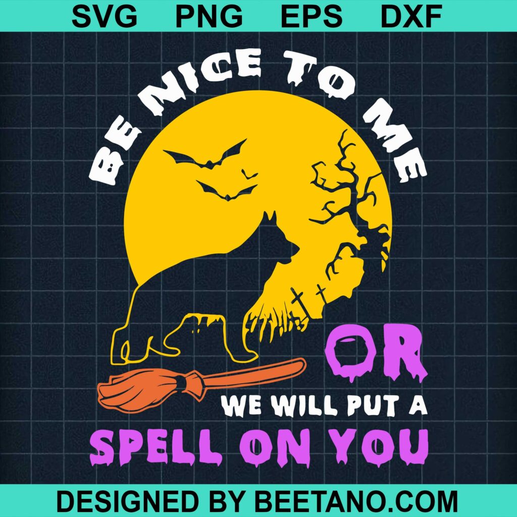 Be Nice To Me Or We Will Put A Spell On You SVG Cut File For Cricut