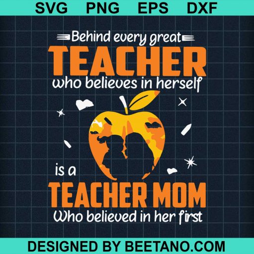 Behind Every Great Teacher Who Believes In Herself Is A Teacher Mom Who Believed In Her Firstbehind Every Great Teacher Who Believes In Herself Is A Teacher Mom Who Believed In Her First