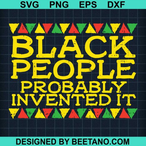Black People Probably Invented It