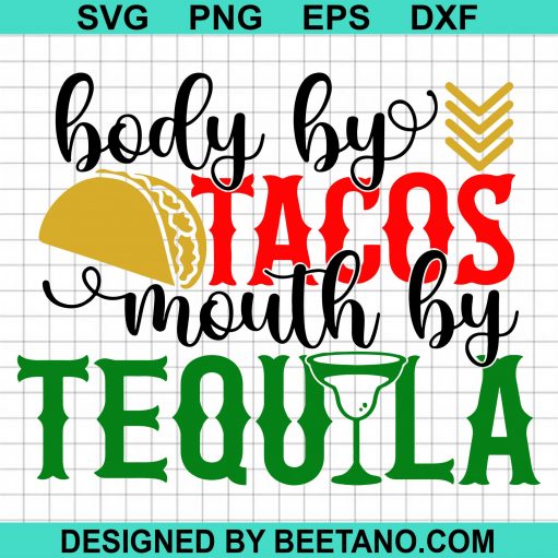Body By Tacos Mouth By Tequila SVG